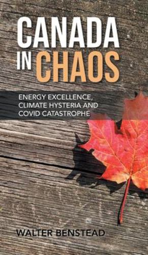 Seller image for Canada in Chaos: Energy Excellence, Climate Hysteria and CoVid Catastrophe by Benstead, Walter [Hardcover ] for sale by booksXpress