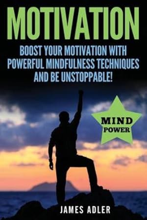 Bild des Verkufers fr Motivation: Boost Your Motivation with Powerful Mindfulness Techniques and Be Unstoppable (Success, Nlp, Hypnosis, Law of Attraction) by James, Adler [Paperback ] zum Verkauf von booksXpress