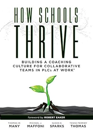 Seller image for How Schools Thrive: Building a Coaching Culture for Collaborative Teams in PLCs at Work® (Effective coaching strategies for PLCs at Work®) by Thomas W. Many, Michael J. Maffoni, Susan K. Sparks, Tesha Ferriby Thomas [Perfect Paperback ] for sale by booksXpress
