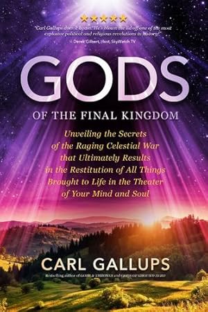 Seller image for Gods of the Final Kingdom: Unveiling the Secrets of the Raging Celestial War that Ultimately Results in the Restitution of All Things Brought to Life in the Theater of Your Mind and Soul by Carl Gallups [Paperback ] for sale by booksXpress