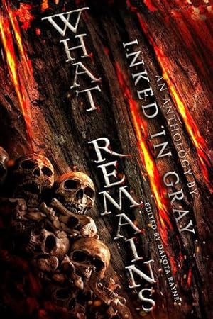 Seller image for What Remains: An Inked in Gray Anthology by Rayne, Dakota, Harris, David-Christopher, Gay, Sharon Frame, Ward, LT, West, Lawrence, Busby, R.A., Shirey, DL, Barner, Nicholas, Hunter, Valerie, Johnson, Timothy [Paperback ] for sale by booksXpress