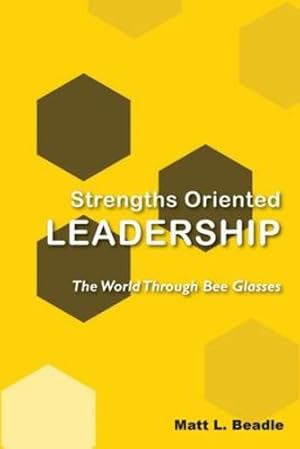 Bild des Verkufers fr Strengths Oriented Leadership: The World Through Bee Glasses by Matt L. Beadle [Paperback ] zum Verkauf von booksXpress
