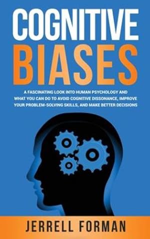 Immagine del venditore per Cognitive Biases: A Fascinating Look into Human Psychology and What You Can Do to Avoid Cognitive Dissonance, Improve Your Problem-Solving Skills, and Make Better Decisions by Forman, Jerrell [Hardcover ] venduto da booksXpress