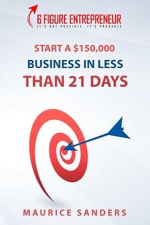 Seller image for 6 Figure Entrepreneur: How To Start A $150,000 Business In Less Than 21 Days by Sanders, Maurice [Paperback ] for sale by booksXpress