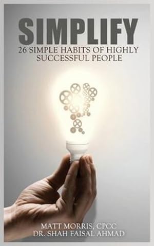 Seller image for Simplify: 26 Simple Habits of Highly Successful People by Ahmad, Dr Shah Faisal [Print on Demand (Paperback) ] for sale by booksXpress