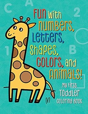 Image du vendeur pour My First Toddler Coloring Book: Fun with Numbers, Letters, Shapes, Colors, and Animals! [Paperback ] mis en vente par booksXpress