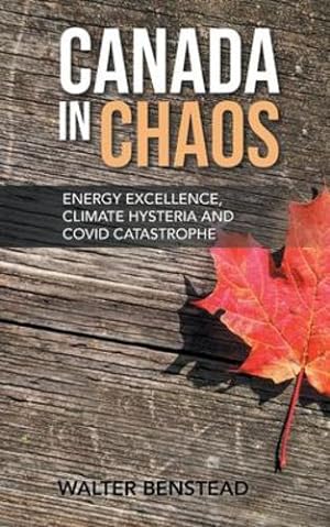 Seller image for Canada in Chaos: Energy Excellence, Climate Hysteria and CoVid Catastrophe by Benstead, Walter [Paperback ] for sale by booksXpress