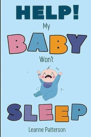 Imagen del vendedor de Help! My Baby Won't Sleep by Patterson, Leanne [Paperback ] a la venta por booksXpress