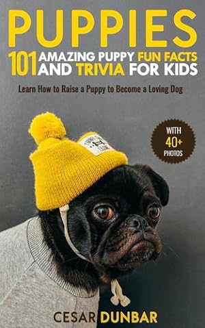 Image du vendeur pour Puppies: 101 Amazing Puppy Fun Facts and Trivia for Kids - Learn How to Raise a Puppy to Become a Loving Dog (WITH 40+ PHOTOS!) by Dunbar, Cesar [Hardcover ] mis en vente par booksXpress