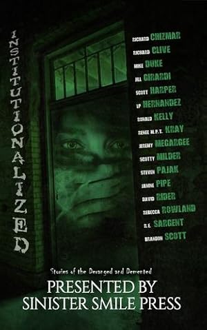 Seller image for Institutionalized: Stories of the Deranged and Demented by Press, Sinister Smile, Chizmar, Richard, Kelly, Ronald, Sargent, R.E., Pajak, Steven, Rowland, Rebecca, Duke, Mike, Harper, Scott, Girardi, Jill, Clive, Richard [Paperback ] for sale by booksXpress