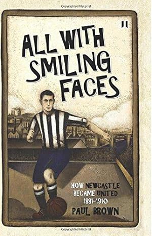 Bild des Verkufers fr All With Smiling Faces: How Newcastle Became United, 1881-1910 zum Verkauf von WeBuyBooks