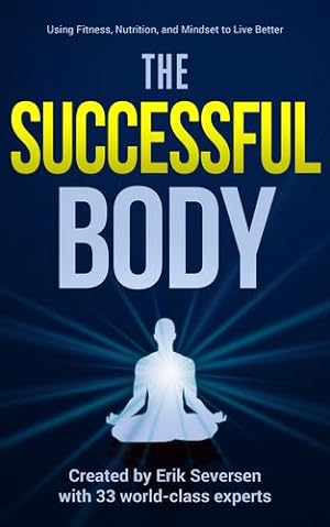 Seller image for The Successful Body: Using Fitness, Nutrition, and Mindset to Live Better (Successful Mind, Body, & Spirit) by Seversen, Erik, Addison, Nancy, Assohou, S©bastien, Bourne, Marian, Fournier, Chelsea, Garcia III, Rolando, Scianna, Paul, Snyder, Rocky, Stevenson, Vince, Wallis, David H. [Paperback ] for sale by booksXpress