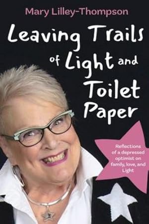 Imagen del vendedor de Leaving Trails of Light and Toilet Paper: Reflections of a depressed optimist on family, love, and Light by Lilley-Thompson, Mary [Paperback ] a la venta por booksXpress