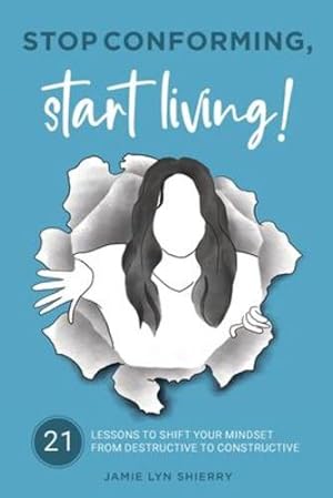 Immagine del venditore per Stop Conforming, Start Living!: 21 lessons to shift your mindset from destructive to constructive by Shierry, Jamie Lyn [Paperback ] venduto da booksXpress