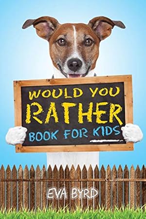 Image du vendeur pour Would You Rather Book For Kids: The Book of Challenging Choices, Silly Situations and Downright Hilarious Questions the Whole Family Will Enjoy (Game Book Gift Ideas) by Byrd, Eva [Paperback ] mis en vente par booksXpress
