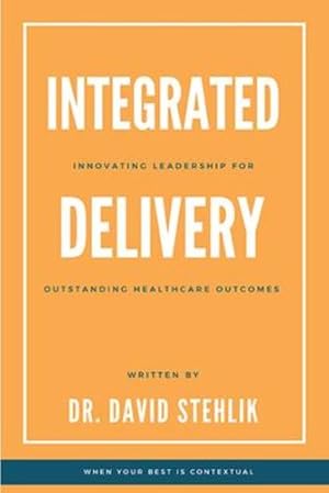 Bild des Verkufers fr Integrated Delivery: Innovating Leadership for Outstanding Healthcare Outcomes [Paperback ] zum Verkauf von booksXpress