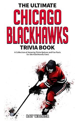 Seller image for The Ultimate Chicago Blackhawks Trivia Book: A Collection of Amazing Trivia Quizzes and Fun Facts for Die-Hard Hawks Fans! by Walker, Ray [Paperback ] for sale by booksXpress