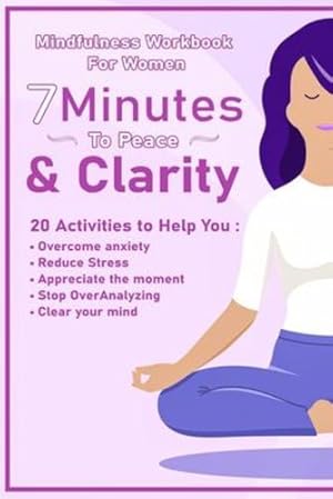 Seller image for Peace And Clarity In 7 Minutes Or Less: Mindfulness Workbook For Women: Mindfulness Workbook For Women by Alexander, Meredith [Paperback ] for sale by booksXpress