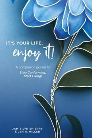 Seller image for It's Your Life, Enjoy It!: A companion journal to Stop Conforming, Start Living! by Shierry, Jamie Lyn, Miller, Jen R. [Paperback ] for sale by booksXpress