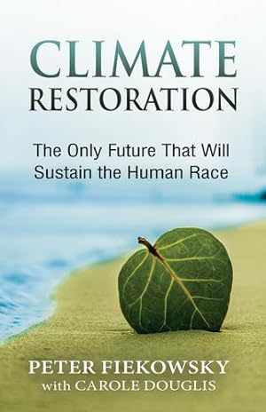 Seller image for Climate Restoration: The Only Future That Will Sustain the Human Race by Fiekowsky, Peter [Paperback ] for sale by booksXpress
