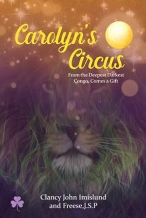 Immagine del venditore per Carolyn's Circus: From the Deepest Darkest Congo, Comes a Gift by Imislund, Clancy John, J S P, Freese [Paperback ] venduto da booksXpress
