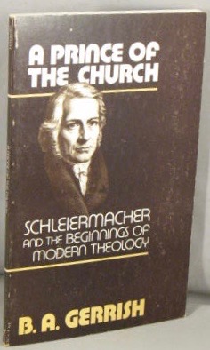 A Prince of the Church; Schleiermacher and the Beginnings of Modern Theology.
