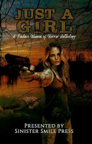 Seller image for Just a Girl: A Badass Women of Horror Anthology by Press, Sinister Smile, Moncrieff, J.H., Knight, EV, Jennings, Kenzie, Rowland, Rebecca, Nola, Candace, Girardi, Jill, Jordan, Catherine, Kray, Renee M.P.T., Prime, Lydia [Paperback ] for sale by booksXpress