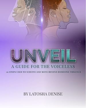 Imagen del vendedor de Unveil: 10 Steps Used to Survive and Move Beyond Domestic Violence by Denise, Latosha [Paperback ] a la venta por booksXpress