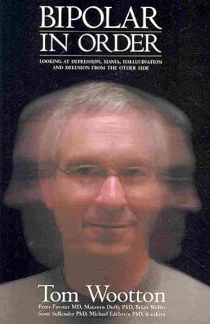 Seller image for Bipolar in Order : Looking at Depression, Mania, Hallucination, and Delusion from the Other Side for sale by GreatBookPrices