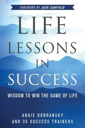 Immagine del venditore per Life Lessons in Success: Wisdom to Win the Game of Life by Dobransky, Angie, Liang, Grace, Paxia, Jeannette, Hermanson, Hanna, Shea, Melissa, Young, Carole B, Hochart, Cindy, Ruth, Samantha, Burton, Amy [Paperback ] venduto da booksXpress