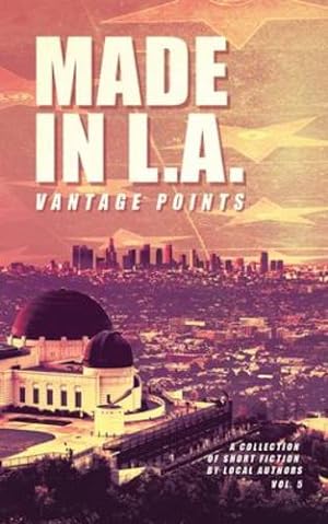 Seller image for Made in L.A. Vol. 5: Vantage Points (Made in L.A. Fiction Anthology) by Sisco, Cody [Paperback ] for sale by booksXpress