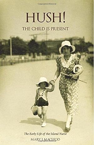 Seller image for Hush! the Child is Present': The Autobiography of a Child. 1932-1953. (Island Nurse) for sale by WeBuyBooks