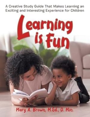 Seller image for Learning Is Fun: A Creative Study Guide That Makes Learning an Exciting and Interesting Experience for Children by Brown, Mary [Paperback ] for sale by booksXpress