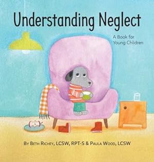 Seller image for Understanding Neglect: A Book for Young Children by Richey, Beth, Wood, Paula [Hardcover ] for sale by booksXpress