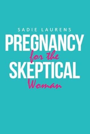 Bild des Verkufers fr Pregnancy for the Skeptical Woman by Sadie Laurens [Paperback ] zum Verkauf von booksXpress