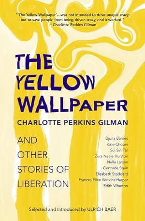 Seller image for The Yellow Wallpaper and Other Stories of Liberation by Gilman, Charlotte Perkins, Barnes, Djuna, Chopin, Kate, Far, Sui Sin, Hurston, Zora Neale, Larsen, Nella, Stein, Gertrude, Stoddard, Elizabeth, Wharton, Edith [Paperback ] for sale by booksXpress