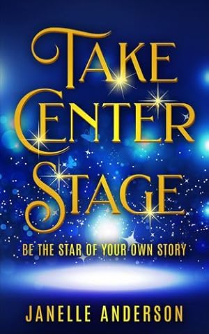 Seller image for Take Center Stage: Be the Star of Your Own Journey by Anderson, Janelle [Hardcover ] for sale by booksXpress