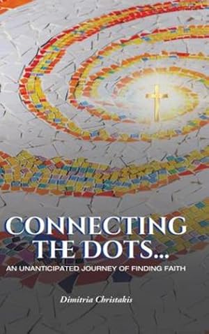 Imagen del vendedor de Connecting the Dots.: An Unanticipated Journey of Finding Faith by Christakis, Dimitria [Hardcover ] a la venta por booksXpress