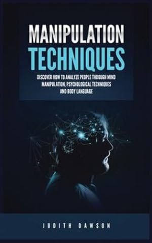 Seller image for Manipulation Techniques: Discover How to Analyze People Through Mind Manipulation, Psychological Techniques and Body Language by Dawson, Judith [Hardcover ] for sale by booksXpress