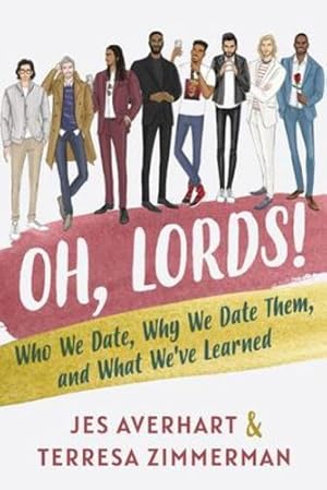 Seller image for Oh, Lords!: Who We Date, Why We Date Them, and What Weâve Learned by Averhart, Jes, Zimmerman, Terresa [Paperback ] for sale by booksXpress