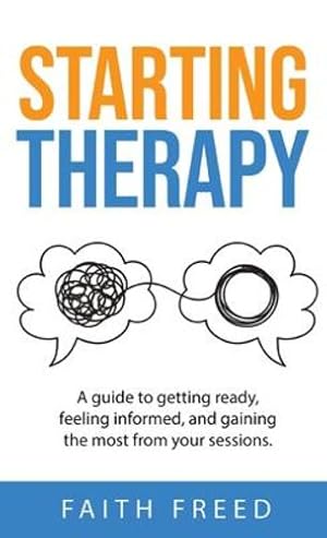 Seller image for Starting Therapy: A Guide to Getting Ready, Feeling Informed, and Gaining the Most from Your Sessions by Freed, Faith [Hardcover ] for sale by booksXpress