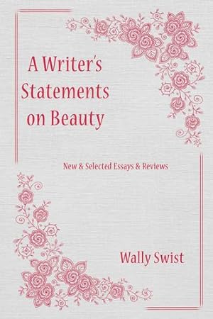 Seller image for A Writer's Statements on Beauty: New & Selected Essays & Reviews by Swist, Wally [Paperback ] for sale by booksXpress