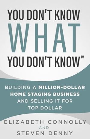 Seller image for You Don't Know What You Don't Know: Building a Million-Dollar Home Staging Business and Selling It for Top Dollar by Denny, Steven, Connolly, Elizabeth [Hardcover ] for sale by booksXpress