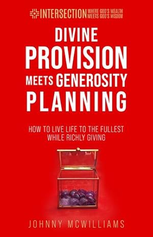 Immagine del venditore per Divine Provision Meets Generosity Planning: How to Live Life to the Fullest While Richly Giving (Intersection - Where God's Wealth Meets God's Wisdom) by McWilliams, Johnny [Hardcover ] venduto da booksXpress