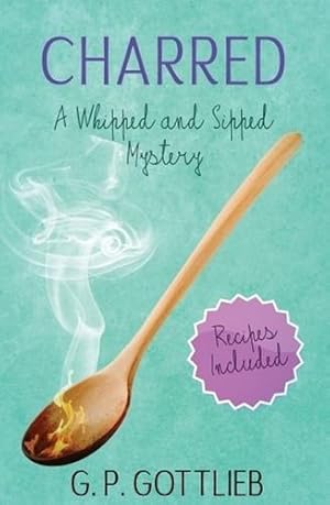 Seller image for Charred: A Whipped and Sipped Mystery by Gottlieb, G P [Paperback ] for sale by booksXpress