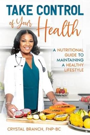 Seller image for Take Control of Your Health: A Nutritional Guide to Maintaining a Healthy Lifestyle by Branch, Crystal [Paperback ] for sale by booksXpress