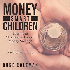 Seller image for Money Smart Children Learn the Economic Law of Money Saving: A Parent's Guide by Coleman, Duke [Paperback ] for sale by booksXpress
