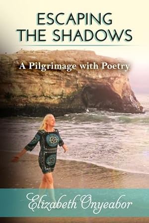 Seller image for Escaping the Shadows: A Pilgrimage with Poetry (Loving the Child Within Series) by Onyeabor, Elizabeth [Paperback ] for sale by booksXpress