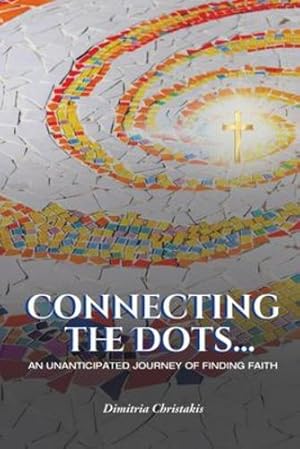 Imagen del vendedor de Connecting the Dots.: An Unanticipated Journey of Finding Faith by Christakis, Dimitria [Paperback ] a la venta por booksXpress
