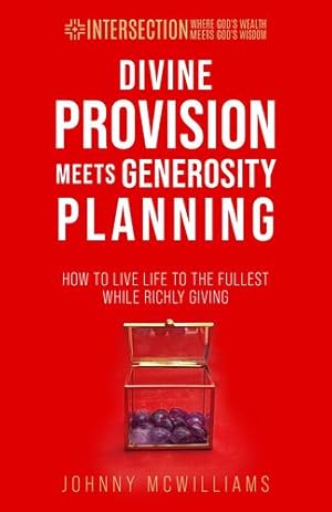 Immagine del venditore per Divine Provision Meets Generosity Planning: How to Live Life to the Fullest While Richly Giving (Intersection - Where God's Wealth Meets God's Wisdom) by McWilliams, Johnny [Paperback ] venduto da booksXpress